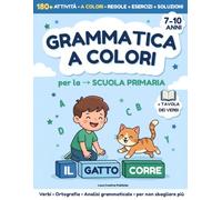 Grammatica a Colori per la Scuola Primaria: Tutte le Regole con Verbi, Ortografia e Analisi Grammaticale · Spiegazioni Semplici, 180+ Esercizi per Non Sbagliare Più · 7-10 Anni · con Soluzioni