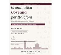Grammatica Coreana per Italofoni: Manuale Sistematico · Volume IV · Discorso strutturato e cultura contemporanea · QCER B2 · TOPIK II
