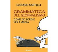 Grammatica del giornalismo. Come si scrive per i media (goProf)