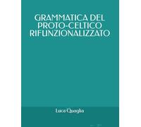 GRAMMATICA DEL PROTO-CELTICO RIFUNZIONALIZZATO (INDOEUROPEISTICA)
