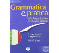 Grammatica e pratica della lingua italiana: Della Lingua Italiana Per Studenti Stranieri