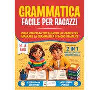 Grammatica Facile per Ragazzi 10-14 anni: guida completa con esercizi ed esempi per imparare la grammatica in modo semplice e affrontare con successo verifiche e compiti in classe