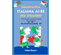 Grammatica italiana A1 - B2: Preparazione grammaticale per gli esami A2 - B1 - B1 cittadinanza QCER - B2 (Test ed esami della lingua italiana)