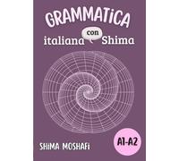 Grammatica italiana con Shima - Volume 1 - Livello A1-A2: Corso completo di grammatica italiana Livello A1-A2 + spiegazioni in persiano ed esercizi ... Grammatica, Vocabolario e Coniugazioni)