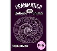 Grammatica italiana con Shima - Volume 2 - Livello B1-B2: Corso Completo di Grammatica italiana Livello B1-B2 + Spiegazioni in Persiano ed Esercizi ... B1-B2- Grammatica ed Esercizi di Grammatica)