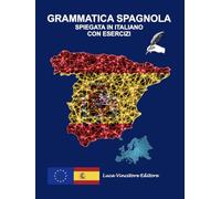 GRAMMATICA SPAGNOLA SPIEGATA IN ITALIANO CON ESERCIZI: Luca Vincitore Editore