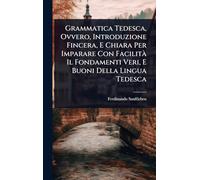 Grammatica Tedesca, Ovvero, Introduzione Fincera, E Chiara Per Imparare Con FacilitÃ Il Fondamenti Veri, E Buoni Della Lingua Tedesca