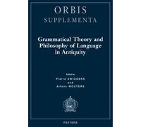 Grammatical Theory and Philosophy of Language in Antiquity: v.19 (Orbis Supplementa)