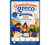 GRAMMATICISSIMA GRECO La grammatica che si vede e si capisce: Enciclopedia completa di grammatica greca VOLUME I Fonetica e morfologia nominale (Didattica Smart- Greco facile ADHD e DSA friendly)