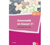 Grammatik ist klasse! b1: Selbstständig Deutsch üben
