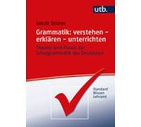 Grammatik : Verstehen - Erklaren - Unterrichten: Theorie Und Praxis Der Schul...