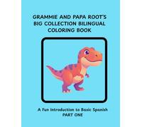 GRAMMIE AND PAPA ROOT'S BIG COLLECTION BILINGUAL COLORING BOOK: A FUN INTRODUCTION TO SPANISH LANGUAGE CONCEPTS