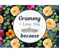 Grammy I Love You Because: Fill in The Blank Book with Prompts for Kids to Fill with Their Own Words; Things I Love About You Book for Grammy. Mother's Day / Christmas / Birthday Gifts from Grandson