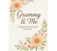 Grammy & Me: A Memory Keepsake Journal: A Guided Family Memory Book for Sharing Stories, Love, and Special Moments Together