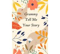 Grammy Tell Me Your Story: A guided Keepsake with over 100 questions to fill in and give back “This personalized journal is for telling memories and thoughts”
