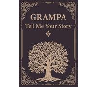Grampa Tell Me Your Story: A grampa's guided memory book to preserve his childhood stories and invaluable life lessons.
