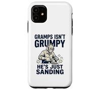 Gramps Isn't Grumpy He's Just Sanding Wood Working Fun Case for iPhone 11