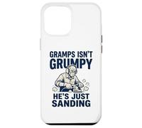 Gramps Isn't Grumpy He's Just Sanding Wood Working Fun Case for iPhone 12 Pro Max