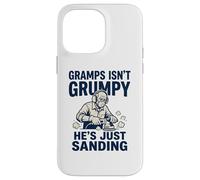 Gramps Isn't Grumpy He's Just Sanding Wood Working Fun Case for iPhone 14 Pro Max