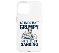 Gramps Isn't Grumpy He's Just Sanding Wood Working Fun Case for iPhone 15
