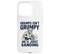 Gramps Isn't Grumpy He's Just Sanding Wood Working Fun Case for iPhone 15 Pro Max