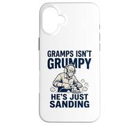 Gramps Isn't Grumpy He's Just Sanding Wood Working Fun Case for iPhone 16 Plus