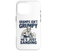 Gramps Isn't Grumpy He's Just Sanding Wood Working Fun Case for iPhone 16 Pro