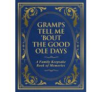 Gramps Tell Me 'Bout the Good Ole Days: A Family Keepsake Book of Memories