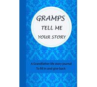 Gramps Tell Me Your Story: With Over 120 Questions For Gramps To Share his Life And Thoughts : Guided Question Journal To Preserve Gramps' Memories ; To Fill in And Give Back.