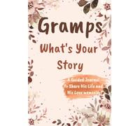 Gramps What's Your Story A Guided Journal to Share His Life and His Love: A Keepsake Guided Journal & Memories Book
