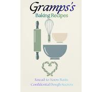 Gramps's Baking Recipes: Knead-to-Know Basis: Confidential dough secrets