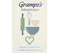 Gramps's Baking Recipes: Knead-to-Know Basis: Confidential dough secrets