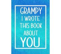 Grampy I Wrote This Book About You: Fill In The Blank With Prompts About What I Love About Grampy,Perfect For Your Grampy's Birthday, Christmas or Valentine day