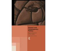 Gramsci and Contemporary Politics: Beyond Pessimism of the Intellect (Routledge Innovations in Political Theory)