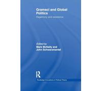 Gramsci and Global Politics: Hegemony and resistance (Routledge Innovations in Political Theory)
