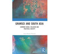 Gramsci and South Asia: Common Sense, Religion and Political Society