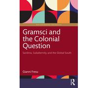 Gramsci and the Colonial Question : Sardinia, Subalternity, and the Global South