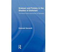 Gramsci and Trotsky in the Shadow of Stalinism: The Political Theory and Practice of Opposition (Studies in Philosophy)