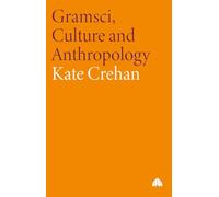 Gramsci, Culture and Anthropology: An Introductory Text (Reading Gramsci)