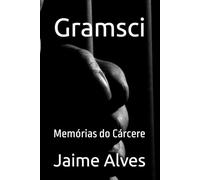 Gramsci: Memórias do Cárcere