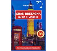 GRAN BRETAGNA GUIDA DI VIAGGIO 2026: LA TUA GUIDA DEFINITIVA PER AVVENTURE INDIMENTICABILI, RICCA CULTURA, PAESAGGI MOZZAFIATO E GEMME NASCOSTE