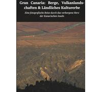 Gran Canaria: Berge, Vulkanlandschaf ten und ländliches Kulturerbe: Eine fotografische Reise durch das verborgene Herz der Kanarischen Inseln