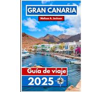 Gran canaria Guía de viaje 2025: Descubra playas bañadas por el sol, paisajes volcánicos, cultura vibrante y joyas escondidas en el paraíso atlántico de España