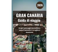 GRAN CANARIA Guida di viaggio 2026: Scopri paesaggi mozzafiato, sapori autentici e scogliere maestose
