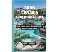 GRAN CANARIA Guida di viaggio 2026: Scopri sentieri tortuosi, spiagge nascoste e tranquilli villaggi costieri