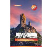 GRAN CANARIA Guide de voyage 2026: Excursions sur l'île, villes historiques, promenades pittoresques et activités à la plage
