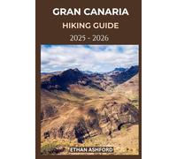GRAN CANARIA HIKING GUIDE 2025 - 2026: Explore Stunning Trails, Volcanic Landscapes, and Hidden Nature Paths Across the Island (The Explorer’s Footpath Series)