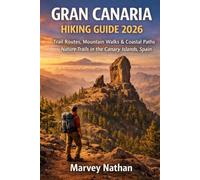 Gran Canaria Hiking Guide 2026: Trail Routes, Mountain Walks & Coastal Paths Nature Trails in the Canary Islands, Spain (Global Hiking Trail Guides)
