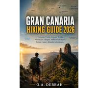GRAN CANARIA HIKING GUIDE 2026: Volcanic Trails, Coastal Walks, Mountain Villages, Hidden Ravines & Scenic Canary Islands Adventures (The Wild Paths Collection)
