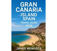 Gran Canaria Island, Spain Travel Guide: Discover the Island of Eternal Spring - Your Complete 2026 Guide to Culture, Cuisine, and Hidden Treasures of Gran Canaria
